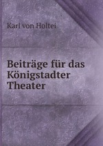 Beitrge fr das Knigstadter Theater