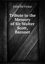 Tribute to the Memory of Sir Walter Scott, Baronet