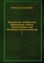 Stunden der Andacht zur Befrderung wahren Christenthums und huslicher Gottesverehrung. 2