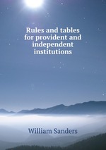 Rules and tables for provident and independent institutions