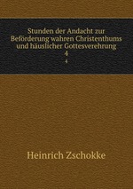 Stunden der Andacht zur Befrderung wahren Christenthums und huslicher Gottesverehrung. 4