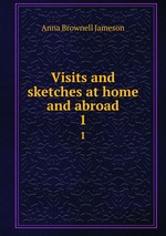 Visits and sketches at home and abroad. 1
