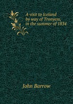 A visit to Iceland by way of Tronyem, in the summer of 1834