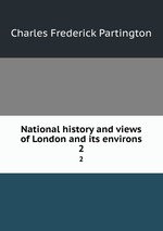 National history and views of London and its environs. 2