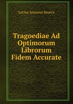 Tragoediae Ad Optimorum Librorum Fidem Accurate
