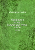Washington Irving`s Sammtliche Werke .. 48-50