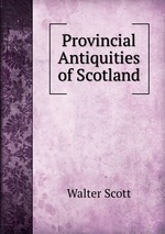 Provincial Antiquities of Scotland