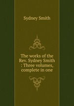 The works of the Rev. Sydney Smith : Three volumes, complete in one