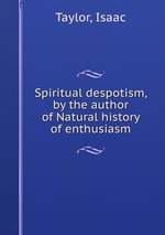 Spiritual despotism, by the author of Natural history of enthusiasm