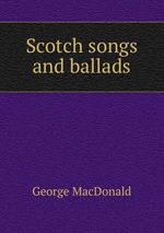 Scotch songs and ballads
