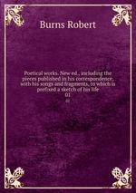 Poetical works. New ed., including the pieces published in his correspondence, with his songs and fragments, to which is prefixed a sketch of his life. 01