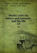 Works; with his letters and journals, and his life. 13