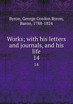 Works; with his letters and journals, and his life. 14