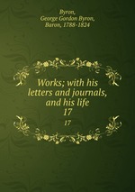 Works; with his letters and journals, and his life. 17