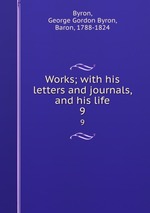 Works; with his letters and journals, and his life. 9