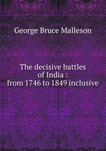 The decisive battles of India : from 1746 to 1849 inclusive