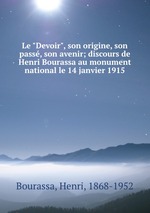 Le "Devoir", son origine, son pass, son avenir; discours de Henri Bourassa au monument national le 14 janvier 1915