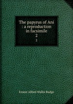 The papyrus of Ani : a reproduction in facsimile. 2
