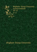 Brigham Young University science bulletin. 10-12