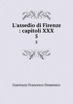 L`assedio di Firenze : capitoli XXX. 5