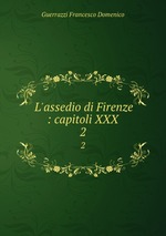 L`assedio di Firenze : capitoli XXX. 2