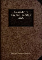 L`assedio di Firenze : capitoli XXX. 1