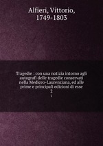 Tragedie : con una notizia intorno agli autografi delle tragedie conservati nella Mediceo-Laurenziana, ed alle prime e principali edizioni di esse. 2