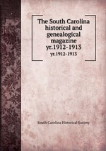 The South Carolina historical and genealogical magazine. yr.1912-1913