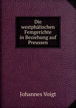 Die westphlischen Femgerichte in Beziehung auf Preussen