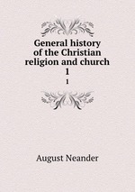 General history of the Christian religion and church. 1