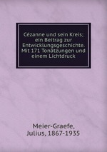 Czanne und sein Kreis; ein Beitrag zur Entwicklungsgeschichte. Mit 171 Tontzungen und einem Lichtdruck
