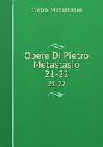 Opere Di Pietro Metastasio. 21-22
