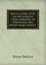 Opere scelte: Cio: Le mie prigioni colle addizioni di Maroncelli, Dei doveri degli uomini