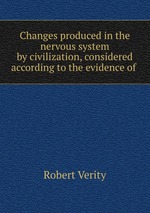 Changes produced in the nervous system by civilization, considered according to the evidence of