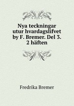Nya teckningar utur hvardagslifvet by F. Bremer. Del 3. 2 hften