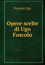 Opere scelte di Ugo Foscolo