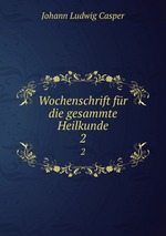 Wochenschrift fr die gesammte Heilkunde. 2