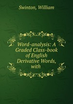 Word-analysis: A Graded Class-book of English Derivative Words, with
