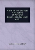 German Universities: A Narrative of Personal Experience, Together with