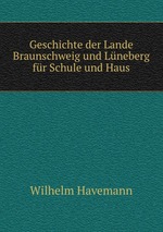 Geschichte der Lande Braunschweig und Lneberg fr Schule und Haus