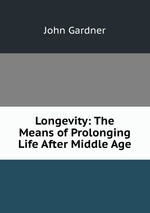Longevity: The Means of Prolonging Life After Middle Age