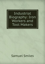 Industrial Biography: Iron Workers and Tool Makers