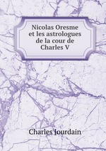 Nicolas Oresme et les astrologues de la cour de Charles V