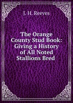 The Orange County Stud Book: Giving a History of All Noted Stallions Bred