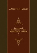 Parerga und Paralipomena: Kleine philosophische Schriften. Band 1