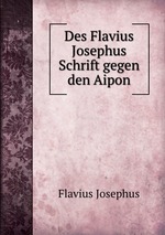 Des Flavius Josephus Schrift gegen den Aipon