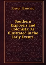 Southern Explorers and Colonists: As Illustrated in the Early Events