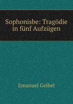 Sophonisbe: Tragdie in fnf Aufzgen