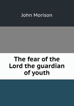 The fear of the Lord the guardian of youth