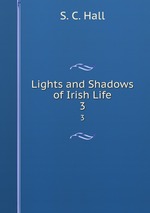 Lights and Shadows of Irish Life. 3